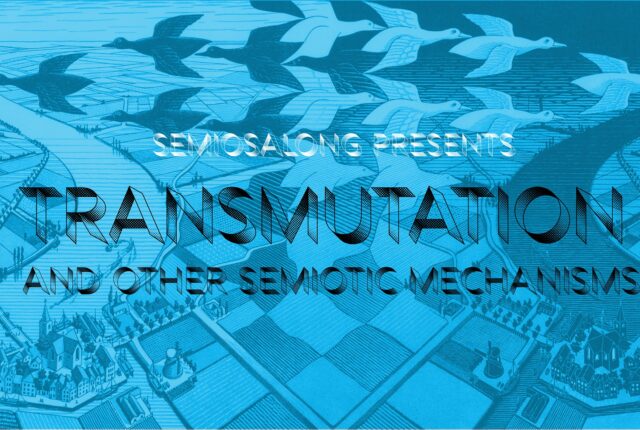 SEMIOSALONG 2021 KEVAD: TRANSMUTATION (and other semiotic mechanisms)